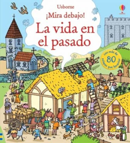 ¡MIRA DEBAJO! LA VIDA EN EL PASADO (USBORNE)