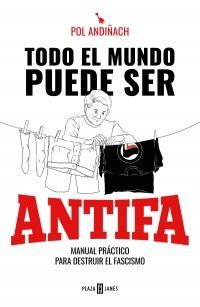 TODO EL MUNDO PUEDE SER ANTIFA (PLAZA & JANÉS)