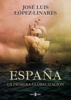 ESPAÑA. LA PRIMERA GLOBALIZACIÓN (PLAZA & JANÉS)