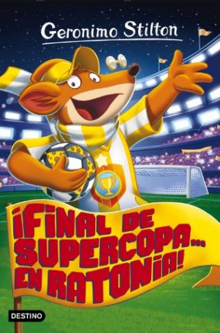 GERONIMO STILTON 65 FINAL DE SUPERCOPA EN RATONIA