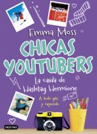 CHICAS YOUTUBERS 3. LA CAÍDA DE HASHTAG HERMIONE