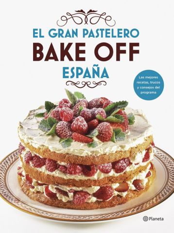 EL GRAN PASTELERO. BAKE OFF ESPAÑA (PLANETA)