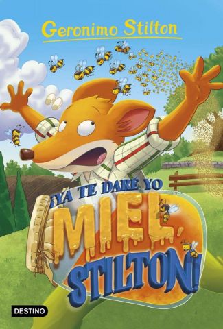 GERONIMO STILTON 82 ¡YA TE DARÉ YO MIEL, STILTON!