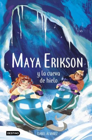 MAYA ERIKSON Y LA  CUEVA DE HIELO. MAYA ERIKSON 3 (DESTINO)