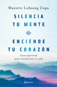 SILENCIA TU MENTE. ENCIENDE TU CORAZÓN (PLANETA)