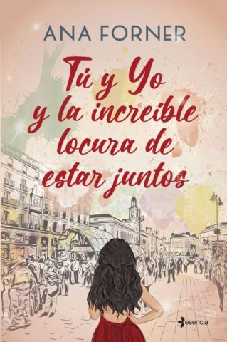 TÚ Y YO Y LA INCREÍBLE LOCURA DE ESTAR JUNTOS (ESENCIA)