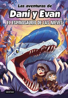 LAS AVENTURAS DE DANI Y EVAN 9. EL ESPINOSAURIO DE LAS NIEVES (DESTINO)