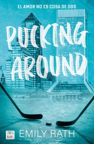 PUCKING AROUND. EL AMOR NO ES COSA DE DOS (CROSS BOOKS)