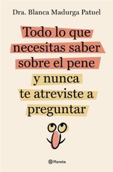 TODO LO QUE NECESITAS SABER SOBRE EL PENE Y NUNCA TE ATREVISTE A PREGUNTAR (PLANETA)