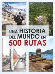 UNA HISTORIA DEL MUNDO EN 500 RUTAS (BLUME)