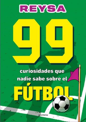 99 CURIOSIDADES QUE NADIE SABE SOBRE EL FÚTBOL (MONTENA)