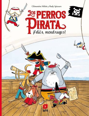 LOS PERROS PIRATA 1. ¡ADIÓS, MENDRUGOS! (SM)