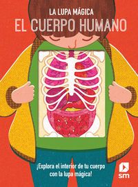 EL CUERPO HUMANO. LA LUPA MÁGICA (SM)