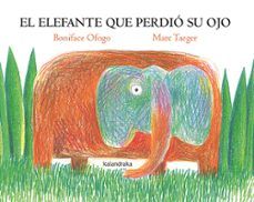 EL ELEFANTE QUE PERDIÓ SU OJO (KALANDRAKA)