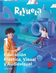 (SM) EDUCACIÓN PLÁSTICA, VISUAL Y AUDIOVISUAL 1º ESO AND 24 REVUELA