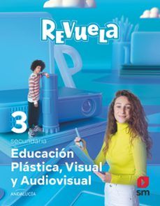 (SM) EDUCACIÓN PLÁSTICA, VISUAL Y AUDIOVISUAL 3º ESO AND 24 REVUELA