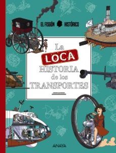 LA LOCA HISTORIA DE LOS TRANSPORTES (ANAYA)