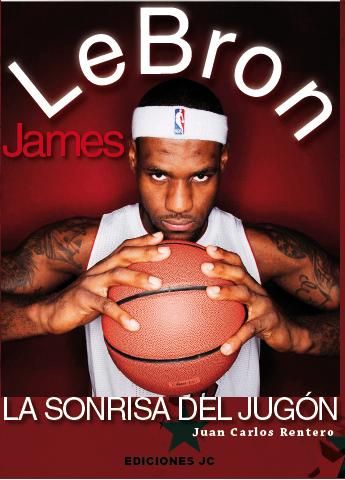 LEBRON JAMES. LA SONRISA DEL JUGÓN