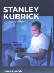 STANLEY KUBRICK. LA PERFECCIÓN OBSESIVA