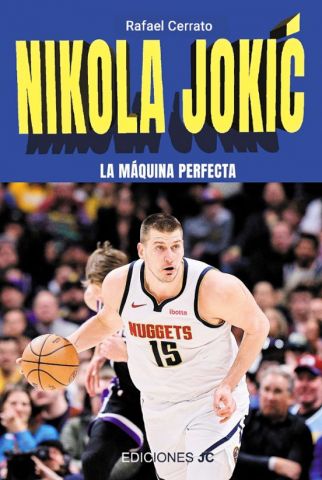 NIKOLA JOKIC. LA MÁQUINA PERFECTA (JC)