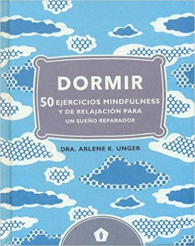 DORMIR. 50 EJERCICIOS MINDFULNESS Y DE RELAJACIÓN