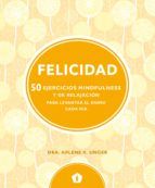 FELICIDAD. 50 EJERCICIOS MINDFULNESS Y DE RELAJACI