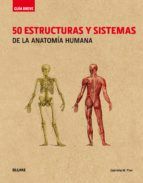 GUÍA BREVE. 50 ESTRUCTURAS Y SISTEMAS DE LA ANATOM