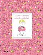 MARIE CURIE. PEQUEÑOS RELATOS DE GRANDES HISTORIAS