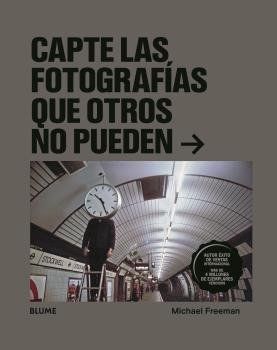 CAPTE LAS FOTOGRAFÍAS QUE OTROS NO PUEDEN (BLUME)