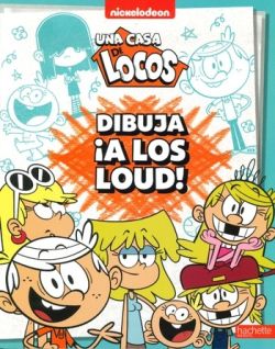 UNA CASA DE LOCOS. DIBUJA ¡A LOS LOUD! (HACHETTE)