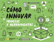 CÓMO INNOVAR. MODELOS Y HERRAMIENTAS (PROFIT)