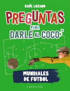 PREGUNTAS PARA DARLE AL COCO. MUNDIALES DE FÚTBOL (LAROUSSE)