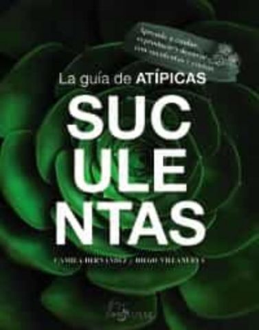 LA GUÍA DE ATÍPICAS SUCULENTAS (LAROUSSE)