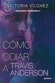 CÓMO ODIAR A TRAVIS ANDERSON (MONTENA)