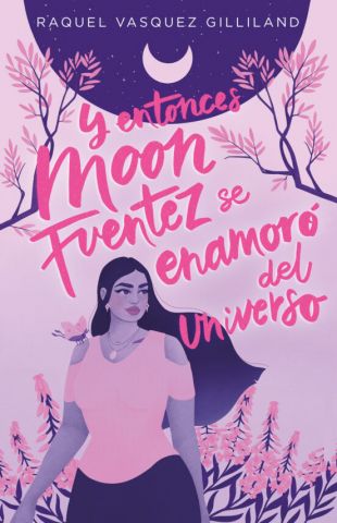 Y ENTONCES MOON FUENTEZ SE ENAMORÓ DEL UNIVERSO (TBR)