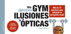 MIS EJERCICIOS GYM. ILUSIONES ÓPTICAS (LAROUSSE)