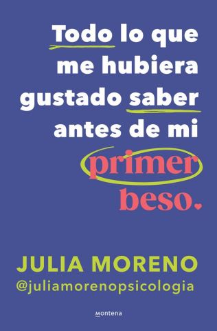 TODO LO QUE ME HUBIERA GUSTADO SABER ANTES DE MI PRIMER BESO (MONTENA)