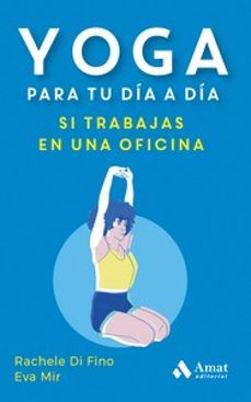 YOGA PARA TU DÍA A DÍA SI TRABAJAS EN UNA OFICINA (AMAT)