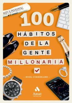 100 HÁBITOS DE LA GENTE MILLONARIA (AMAT)