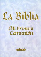 LA BIBLIA. MI PRIMERA COMUNIÓN (EDEBÉ)