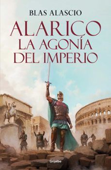 ALARICO. LA AGONÍA DEL IMPERIO (GRIJALBO)