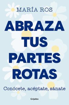 ABRAZA TUS PARTES ROTAS (GRIJALBO)