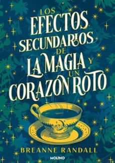 LOS EFECTOS SECUNDARIOS DE LA MAGIA Y UN CORAZÓN ROTO (MOLINO)