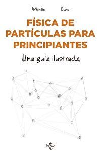 FÍSICA DE PARTÍCULAS, UNA GUÍA ILUSTRADA (TECNOS)