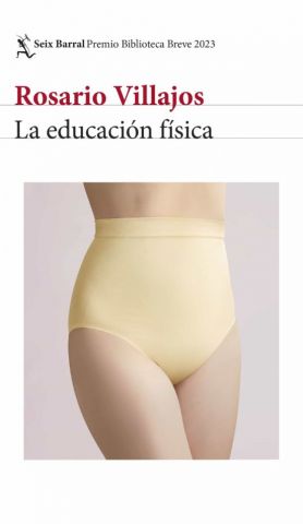 LA EDUCACIÓN FÍSICA. PREMIO BIBLIOTECA BREVE 2023 (SEIX BARRAL)