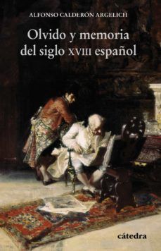 OLVIDO Y MEMORIA DEL SIGLO XVIII ESPAÑOL (CÁTEDRA)