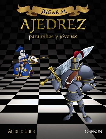 JUGAR AL AJEDREZ. MANUAL DE INICIACIÓN PARA NIÑOS