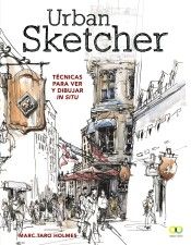 URBAN SKETCHER, TÉCNICAS PARA VER Y DIBUJAR IN SIT