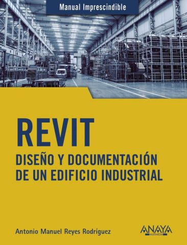 REVIT. DISEÑO Y DOCUMENTACIÓN DE UN EDIFICIO IND.