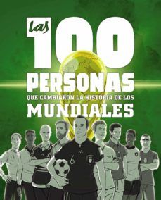 LAS 100 PERSONAS QUE CAMBIARON LA HISTORIA DE LOS MUNDIALES (A. MULTIMEDIA)